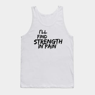 i'll find strength in pain Tank Top